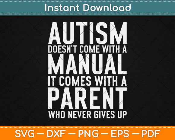 Autism Doesn't Come With A Manual It Comes With A Parent Svg Png Cutting File
