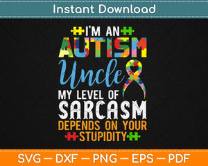 Autism Uncle Sarcasm Level Depends On Your Stupidity Svg Png Dxf Cutting File