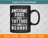 Awesome Dads Have Tattoos and Beards Father's Day Svg Png Dxf Digital Cutting File