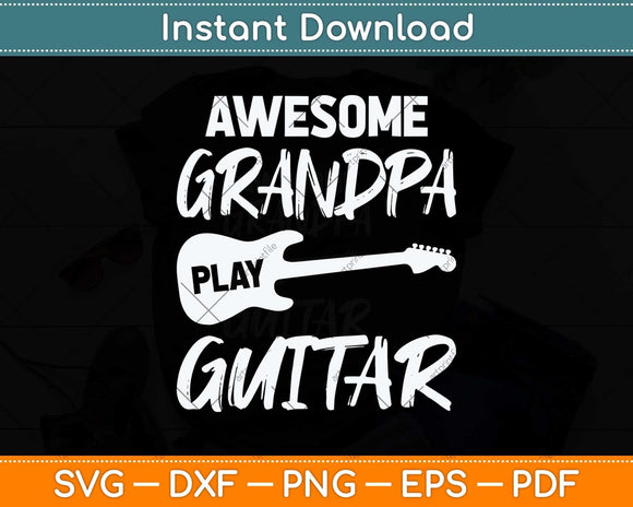 Awesome Grandpa Play Guitar Funny Fathers Day Svg Png Dxf Digital Cutting File