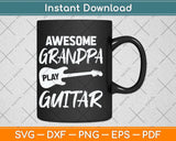 Awesome Grandpa Play Guitar Funny Fathers Day Svg Png Dxf Digital Cutting File