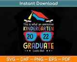 Awesome Kindergarten Graduate Looks Like 2022 Graduation Svg Png Dxf Cutting File