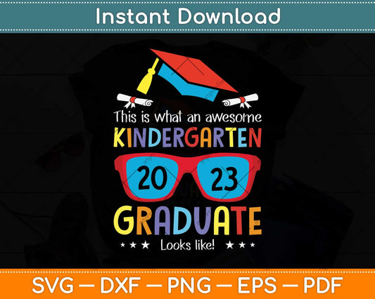 Awesome Kindergarten Graduate Looks Like 2023 Graduation Svg Png Dxf Cutting File