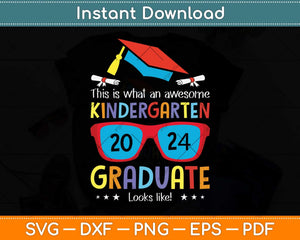 Awesome Kindergarten Graduate Looks Like 2024 Graduation Svg Png Dxf Cutting File