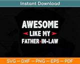 Awesome Like My Father-in-law Funny Fathers Day Svg Png Dxf Digital Cutting File
