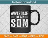 Awesome Like My Son Funny Father's Day Svg Design Cricut Printable Cutting Files