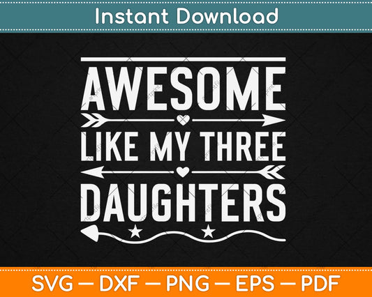 Awesome Like My Three Daughters Father's Day Svg Design