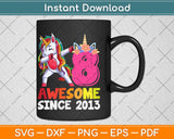 Awesome Since 2013 Dabbing Unicorn 8th Birthday Svg Png Dxf Digital Cutting File