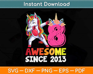 Awesome Since 2013 Dabbing Unicorn 8th Birthday Svg Png Dxf Digital Cutting File
