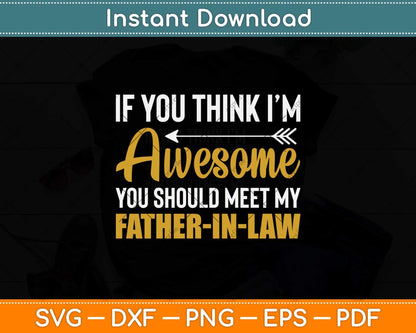 Awesome You Should See My Father-in-law Svg Png Dxf Digital Cutting File