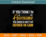 Awesome You Should See My Father-in-law Svg Png Dxf Digital Cutting File