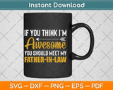 Awesome You Should See My Father-in-law Svg Png Dxf Digital Cutting File