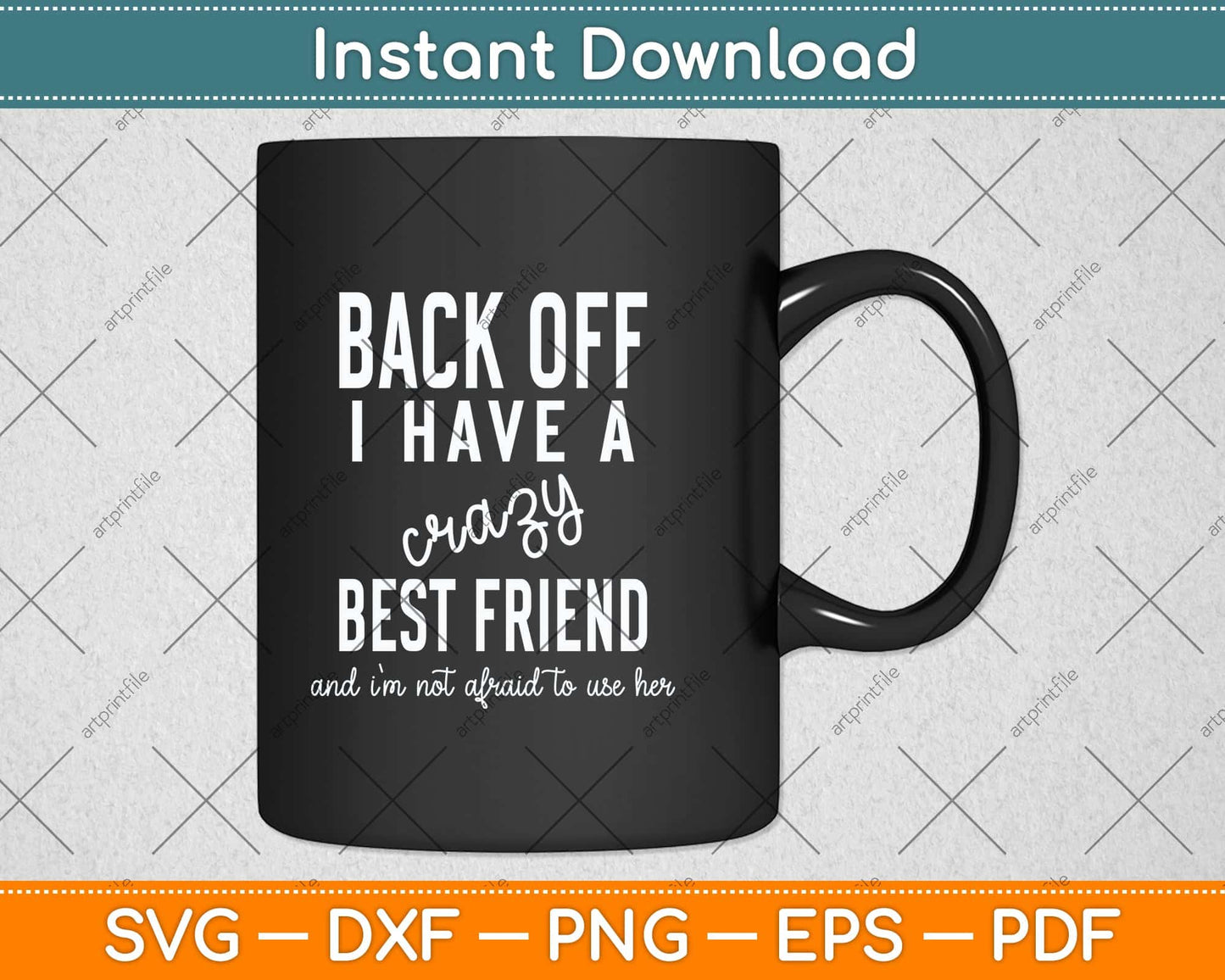 Back Off I Have A Crazy Best Friend Funny Svg Png Dxf Digital Cutting File