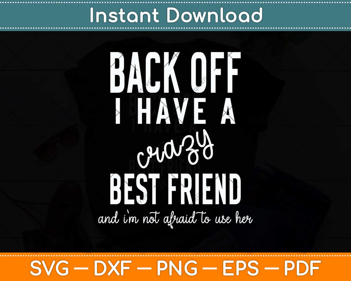 Back Off I Have A Crazy Best Friend Funny Svg Png Dxf Digital Cutting File