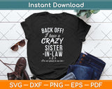 Back Off I Have A Crazy Sister-in-Law Svg Png Dxf Digital Cutting File