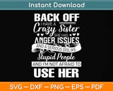 Back Off I Have A Crazy Sisters Brothers Funny Family Svg Png Dxf Digital Cutting File