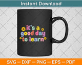 Back To School Motivational It's A Good Day To Learn Teacher Svg Png Dxf Cutting File