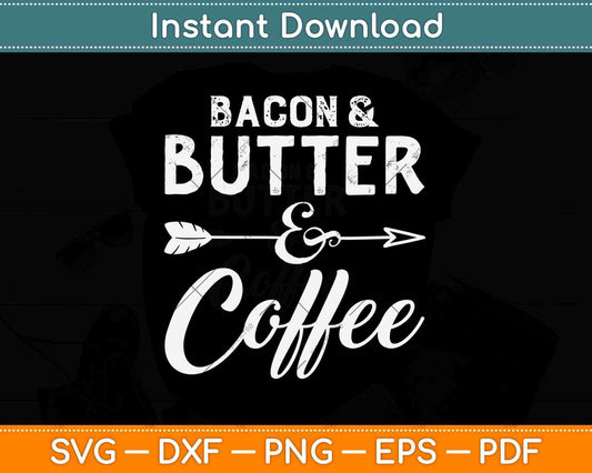 Bacon And Butter And Coffee Keto Diet Svg Design Cricut Printable Cutting Files