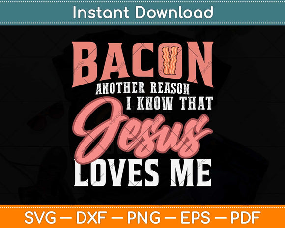 Bacon Another Reason I Know That Jesus Loves Jesus Svg Png Dxf Digital Cutting File