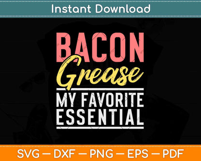 Bacon Grease My Favorite Essential Svg Design Cricut Printable Cutting Files