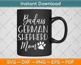 BadAss German Shepherd mom Funny Dog Svg Design Cricut Printable Cutting Files