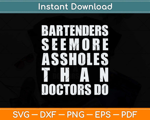 Bartenders See More Assholes Than Doctors Do Father's Day Svg Cutting File
