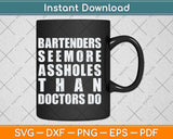 Bartenders See More Assholes Than Doctors Do Father's Day Svg Cutting File