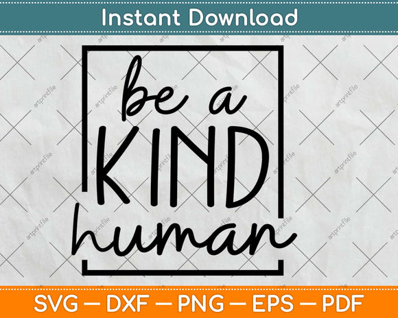 Be A Kind Human Kindness Motivational Svg Design Cricut Printable Cutting Files
