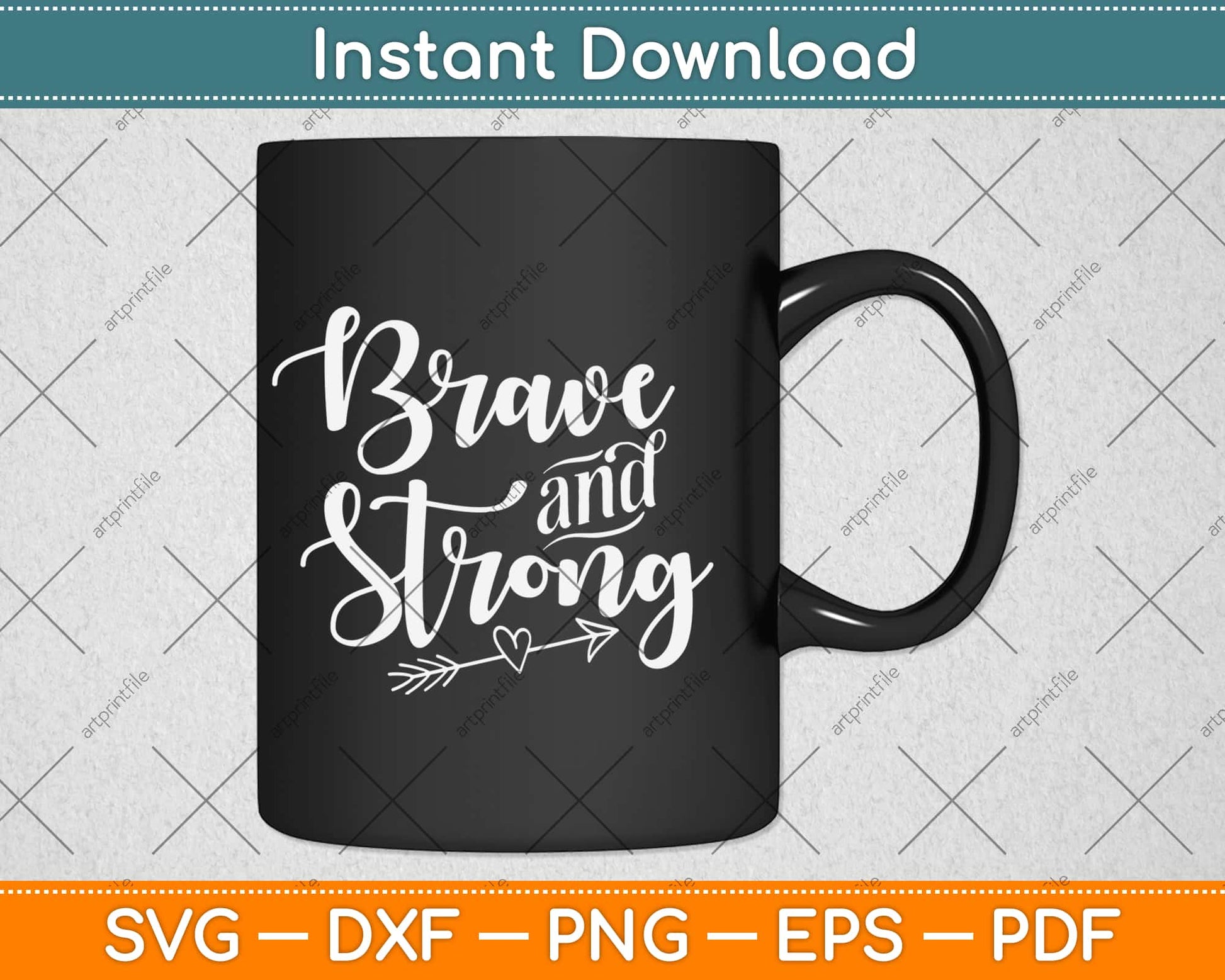 Be Brave & Strong Novelty & Motivational Svg Design Cricut Printable Cutting Files