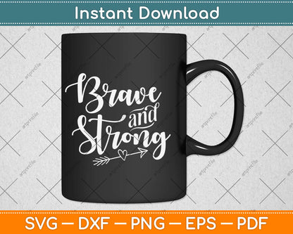 Be Brave & Strong Novelty & Motivational Svg Design Cricut Printable Cutting Files