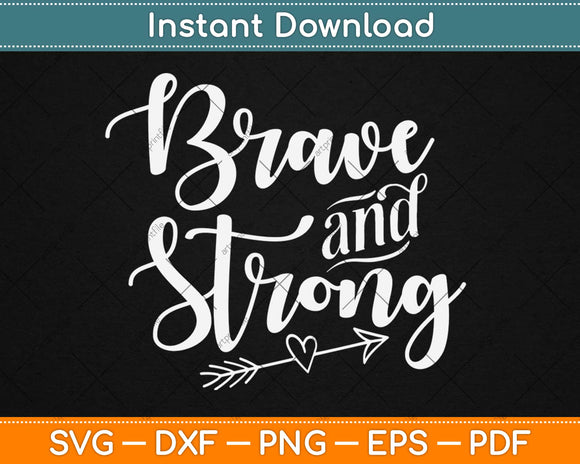 Be Brave & Strong Novelty & Motivational Svg Design Cricut Printable Cutting Files