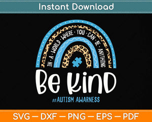 Be Kind Autism Awareness Leopard Rainbow Choose Kindness Svg Png Dxf Cutting File