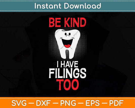 Be Kind I Have Fillings Too Funny For Dentists Svg Png Dxf Digital Cutting File