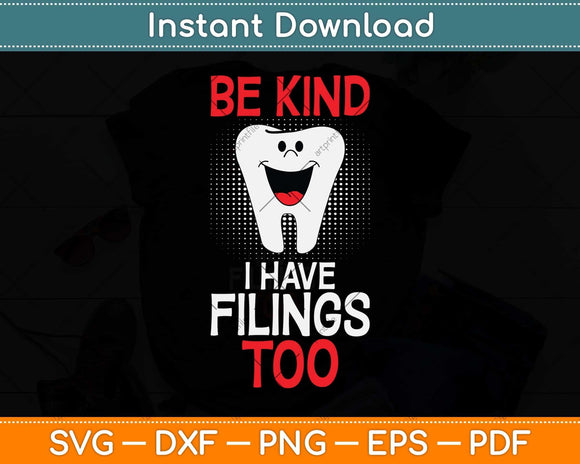 Be Kind I Have Fillings Too Funny For Dentists Svg Png Dxf Digital Cutting File