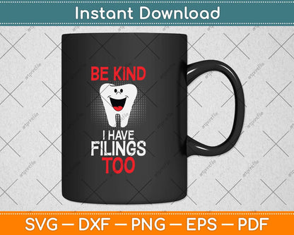 Be Kind I Have Fillings Too Funny For Dentists Svg Png Dxf Digital Cutting File