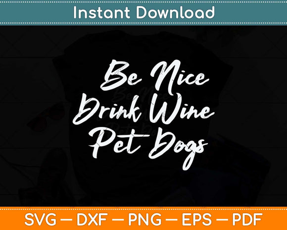 Be Nice Drink Wine Pet Dogs Funny Wine Dog Svg Png Dxf Digital Cutting File
