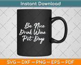 Be Nice Drink Wine Pet Dogs Funny Wine Dog Svg Png Dxf Digital Cutting File