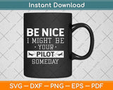 Be Nice I Might Be Your Pilot Someday Aviation Aircraft Svg Png Dxf Digital Cutting File