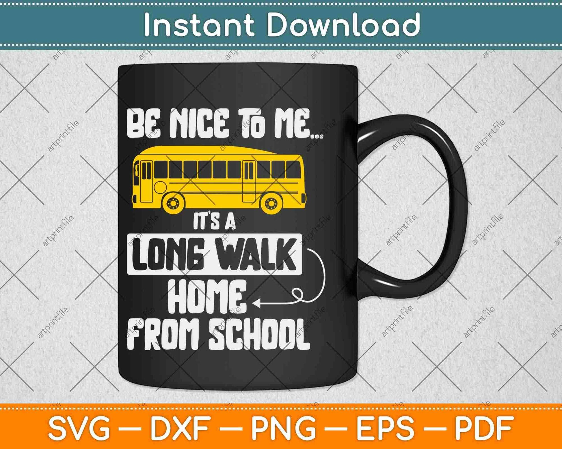 Be Nice To Me It's A Long Walk Home From School Funny Bus Driver Svg Design