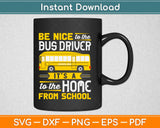 Be Nice To The Bus Driver Funny School Bus Driver Svg Design Cricut Cutting Files