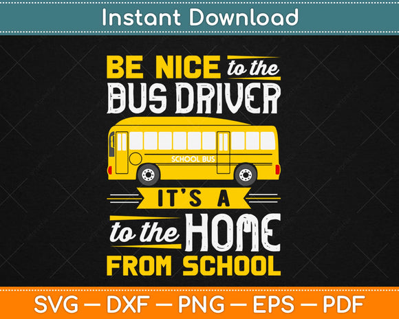 Be Nice To The Bus Driver Funny School Bus Driver Svg Design Cricut Cutting Files