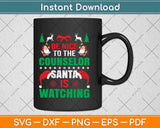 Be Nice To The Counselor Santa Is Watching Svg Design Cricut Printable Cutting Files