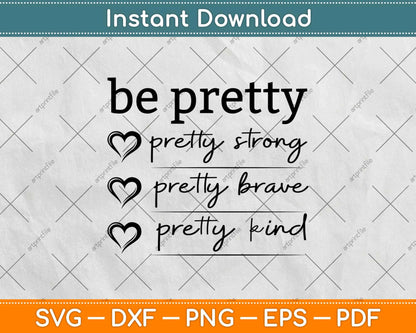 Be Pretty Strong Brave Kind Svg Design Cricut Printable Cutting Files