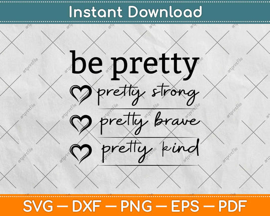 Be Pretty Strong Brave Kind Svg Design Cricut Printable Cutting Files