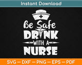 Be Safe Drink With A Nurse Mothers Day Svg Design Cricut Printable Cutting Files