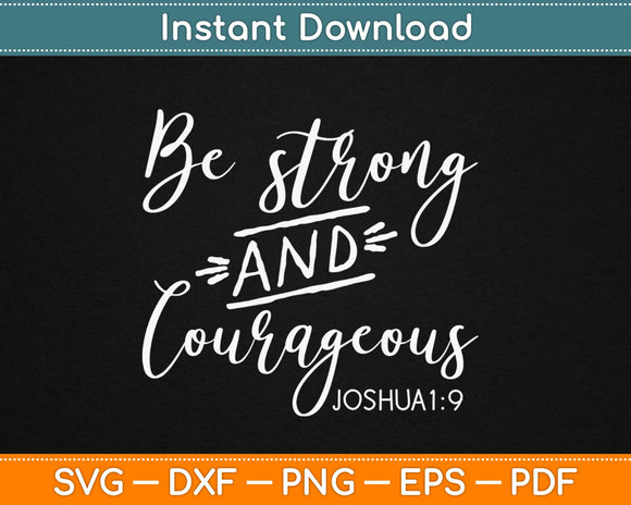 Be Strong And Courageous Joshua 1:9 Christian Svg Design Cricut Cutting Files