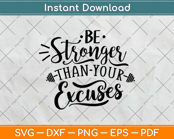 Be stronger Than Your Excuses Svg Design Cricut Printable Cutting Files