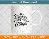Be stronger Than Your Excuses Svg Design Cricut Printable Cutting Files