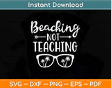 Beaching Not Teaching Svg Png Dxf Digital Cutting File