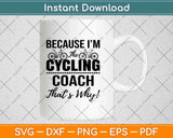 Because I’m Cycling Coach That’s Why Svg Design Cricut Printable Cutting Files